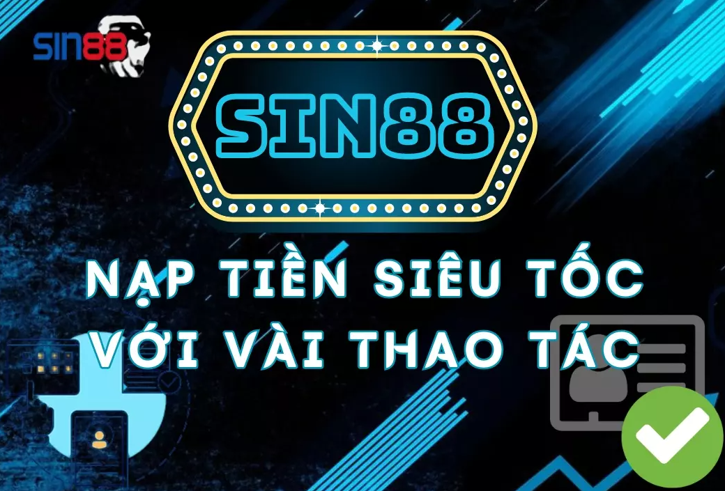 Hướng dẫn chi tiết cách nạp tiền sin88 trong ít phút