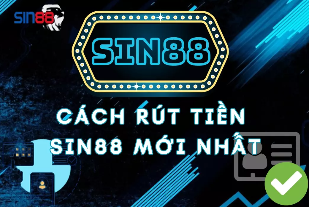 Hướng dẫn chi tiết rút tiền sin88 cực kỳ nhanh chóng